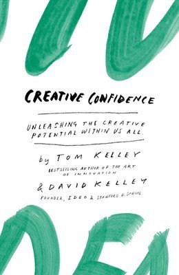 CREATIVE CONFIDENCE: UNLEASHING THE CREATIVE POTENTIAL WITHIN US ALL